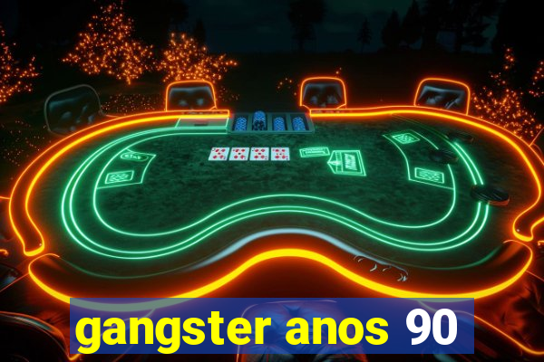 gangster anos 90