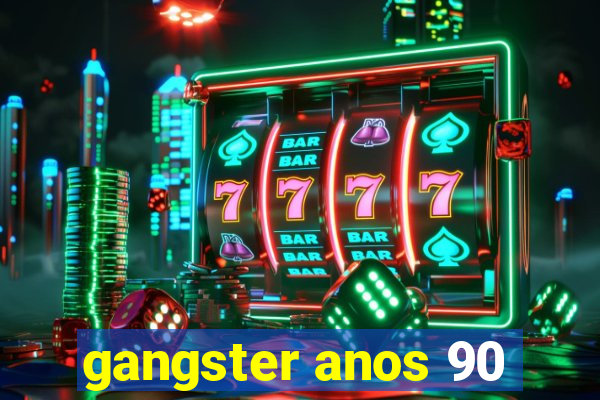 gangster anos 90