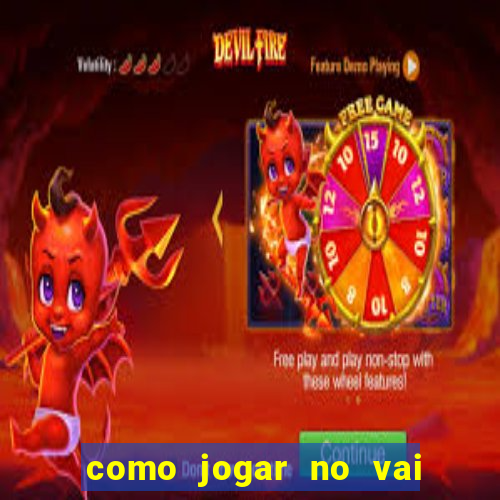 como jogar no vai de bet