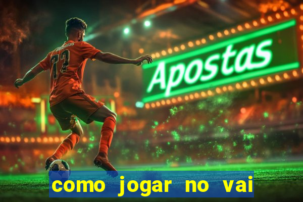 como jogar no vai de bet