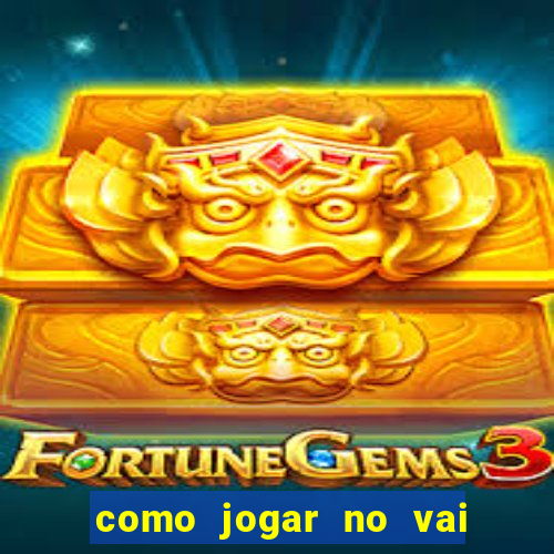 como jogar no vai de bet