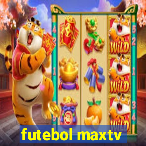 futebol maxtv