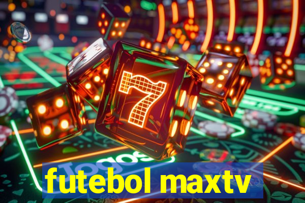 futebol maxtv