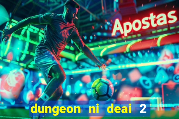 dungeon ni deai 2 temporada dublado data de lan amento