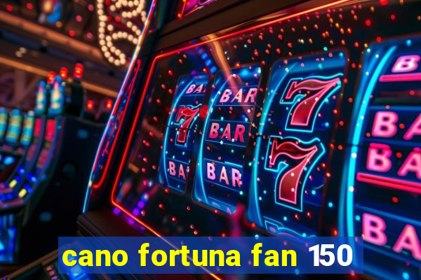 cano fortuna fan 150