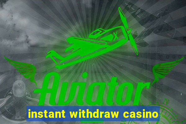 instant withdraw casino