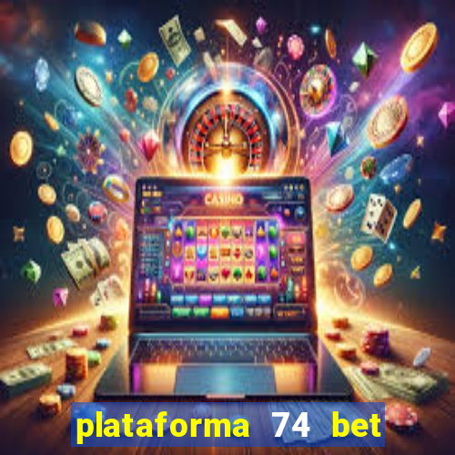 plataforma 74 bet é confiável