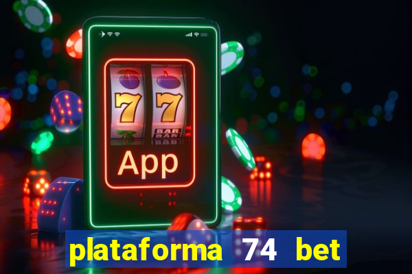 plataforma 74 bet é confiável