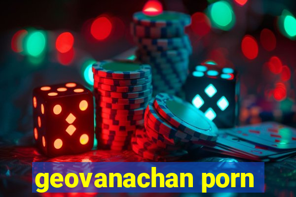 geovanachan porn