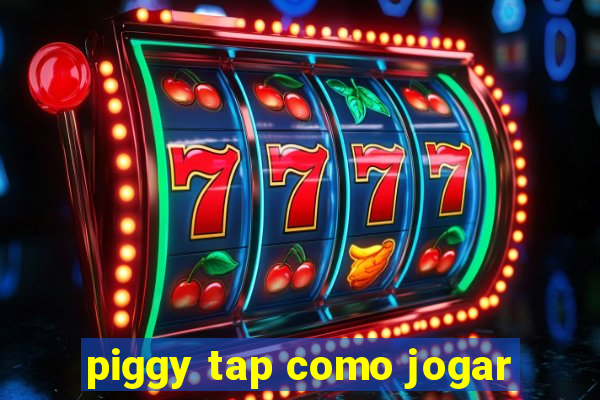 piggy tap como jogar