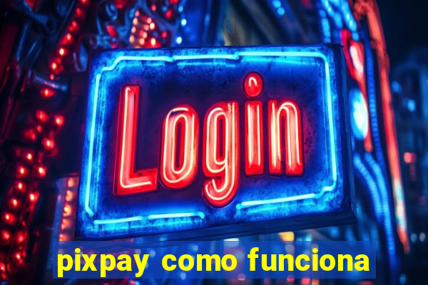 pixpay como funciona