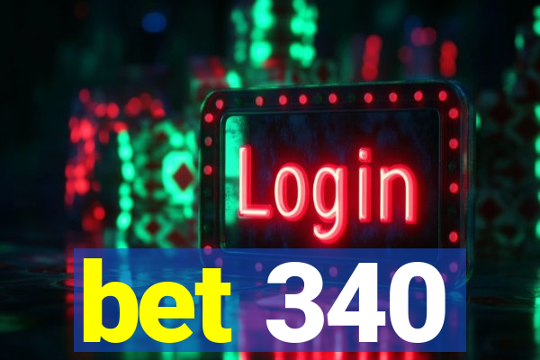 bet 340