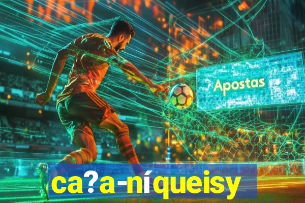 ca?a-níqueisy