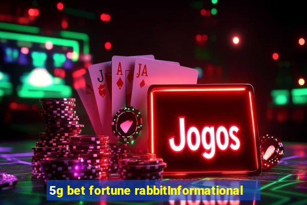 5g bet fortune rabbitInformational