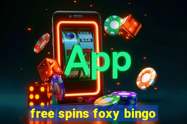 free spins foxy bingo