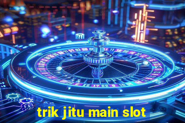 trik jitu main slot