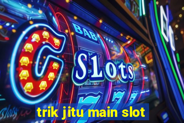 trik jitu main slot