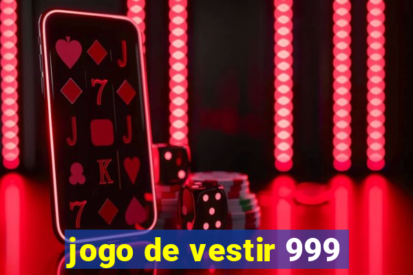 jogo de vestir 999