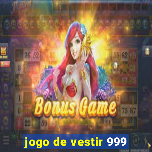 jogo de vestir 999