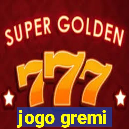 jogo gremi