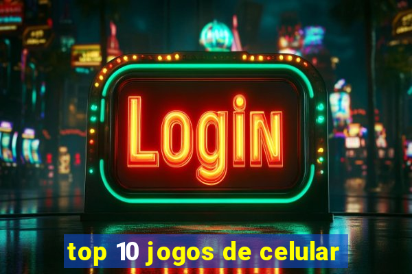 top 10 jogos de celular