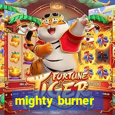 mighty burner