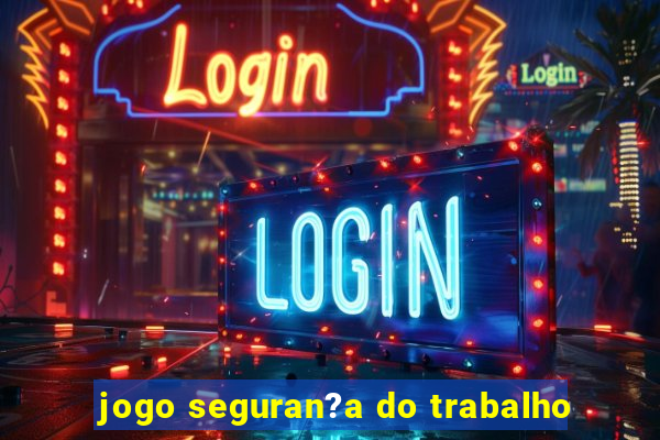 jogo seguran?a do trabalho