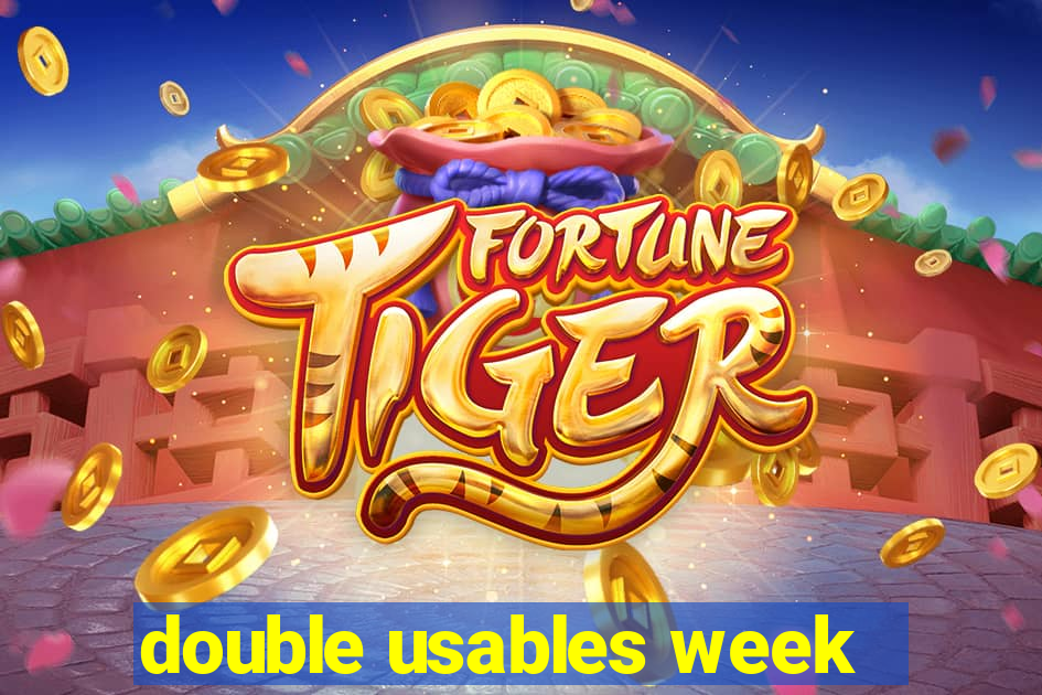 double usables week