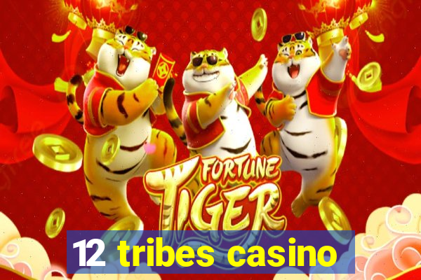 12 tribes casino