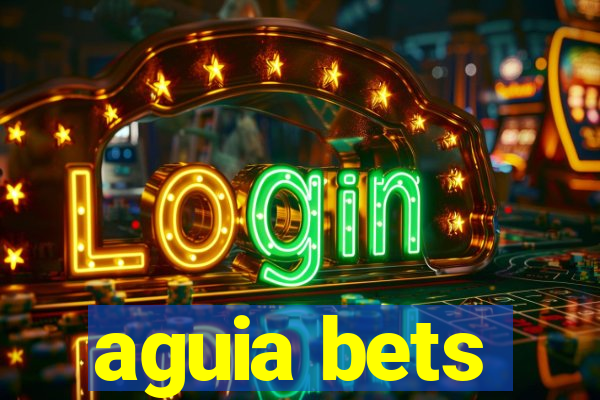 aguia bets