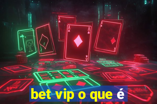 bet vip o que é