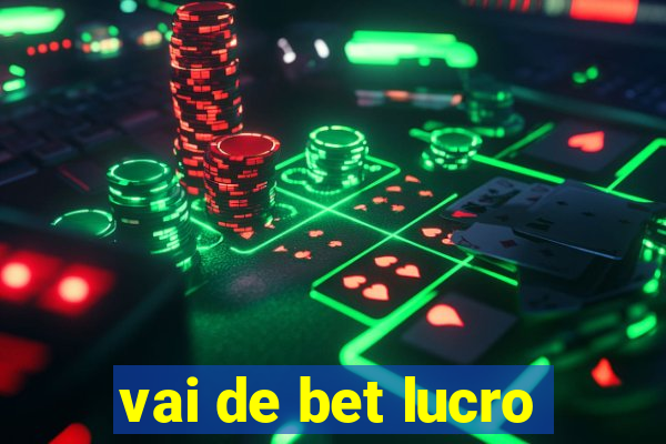 vai de bet lucro