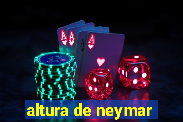 altura de neymar