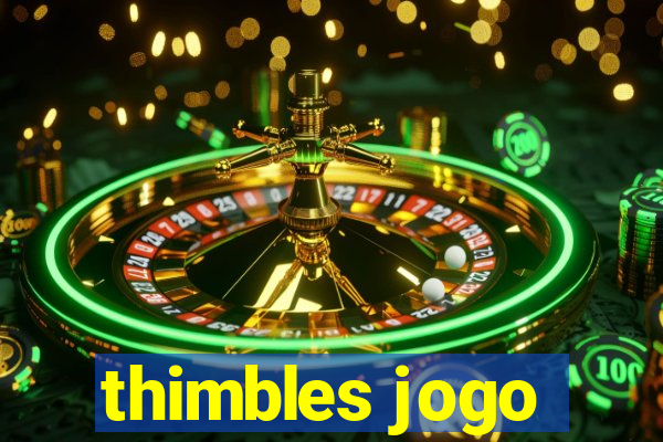 thimbles jogo