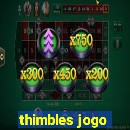 thimbles jogo