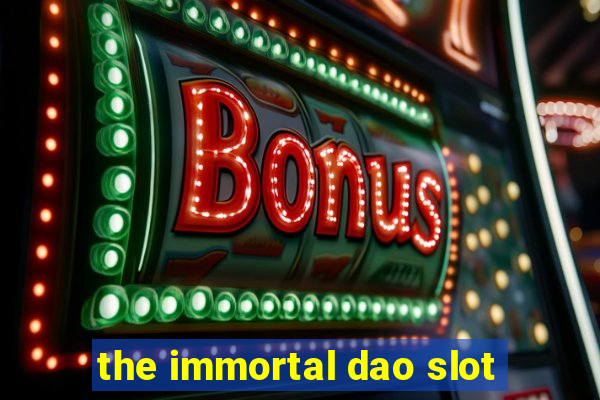 the immortal dao slot