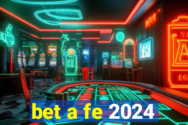 bet a fe 2024