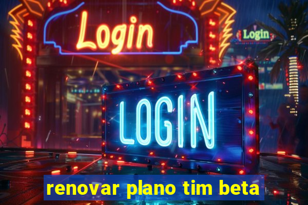 renovar plano tim beta