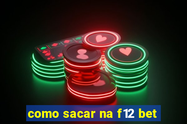 como sacar na f12 bet