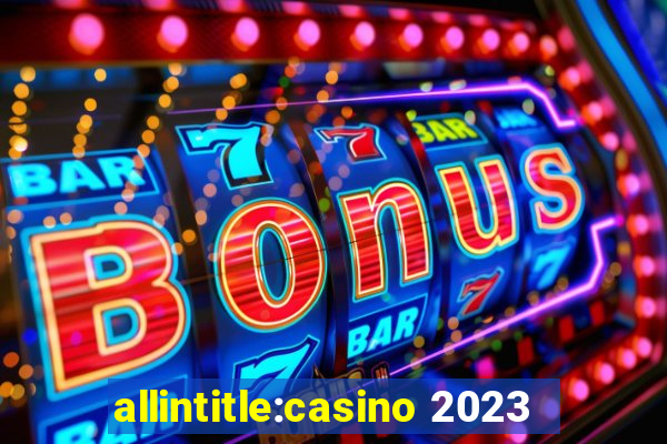 allintitle:casino 2023