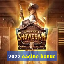 2022 casino bonus