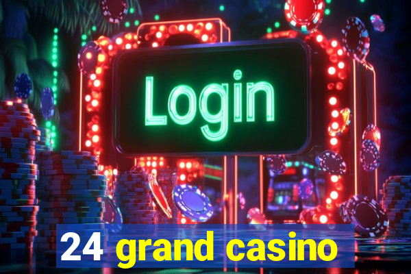 24 grand casino