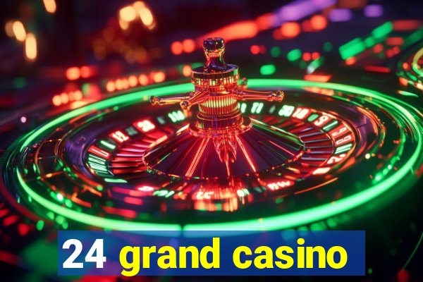 24 grand casino