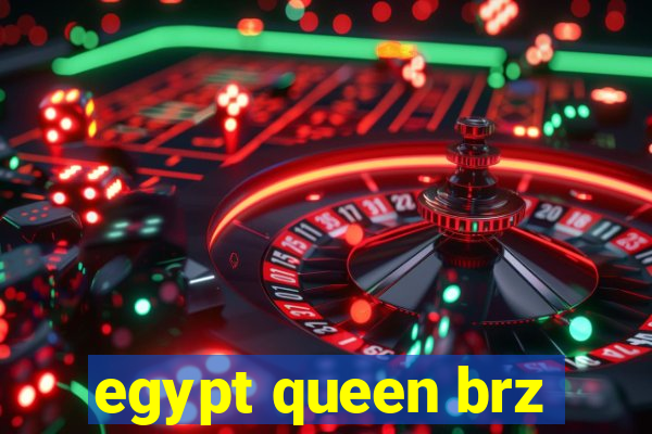 egypt queen brz