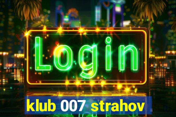 klub 007 strahov