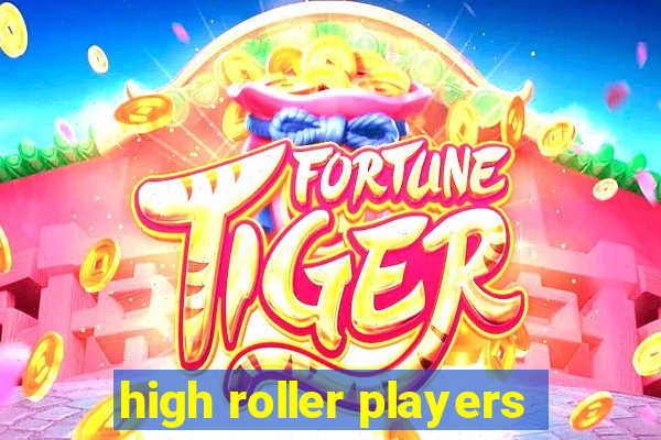 high roller players