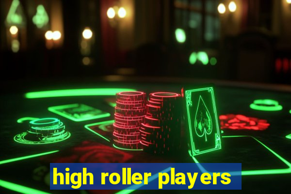 high roller players