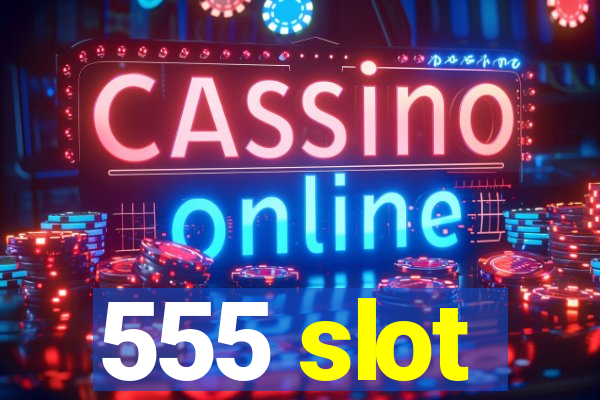 555 slot