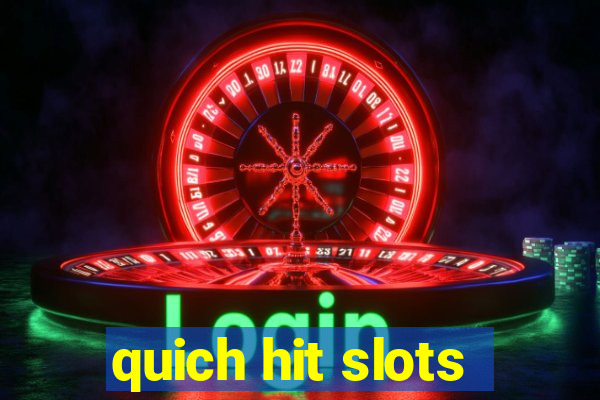 quich hit slots