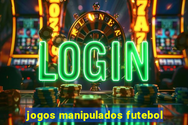 jogos manipulados futebol